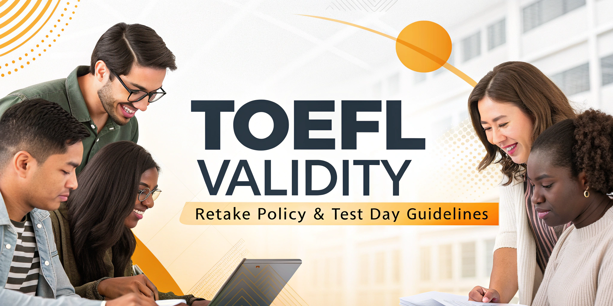 TOEFL Validity, Retake Policy & Test Day Guidelines